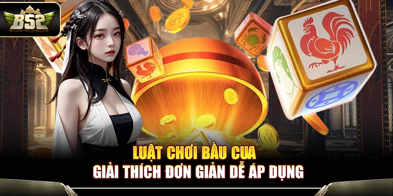 Luật Chơi Bầu Cua B52 – Giải Thích Đơn Giản Dễ Áp Dụng 1 Luật Chơi Bầu Cua B52 – Giải Thích Đơn Giản Dễ Áp Dụng