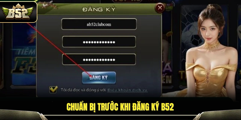 Những điều cần chuẩn bị trước khi đăng ký B52